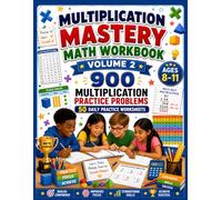 MULTIPLICATION MASTERY MATH WORKBOOK - Volume 2: 900 Multiplication Practice Problems Featuring Multi-Digit Multiplication, Mental Math & Daily Skill Building, Mixed Difficulty for Ages 8-11
