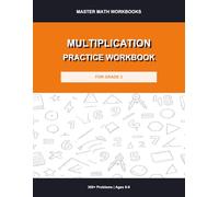 Multiplication Practice Workbook for Grade 3: 300+ Problems with Answer Key: Times Tables Drills, Timed Exercises, Fill-in-the-Blank and Word Problems for Kids Ages 8-9 (Master Math Workbooks)