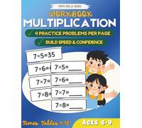 Multiplication Practice Workbook: Times Tables 1-12 for Kids Ages 6-9 with 4 Practice Problems Per Page to Build Speed and Confidence