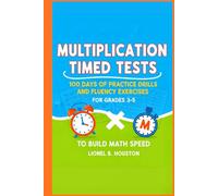 Multiplication Timed Tests: 100 Days of Practice Drills and Fluency Exercises for Grades 3-5 to Build Math Speed (THE MATH MASTERY)