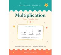 Multiplication Timed Tests for Kids: 100 Days of Math Drills · Grades 3-5 · Facts 0-12 - Big Print, 40 Problems a Page, with a Complete Answer Key