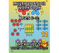 Multiplication Workbook Ages 6-8: Rex Rule’s Times Table Adventure: Beginner Multiplication Practice for 2nd and 3rd Grade Students