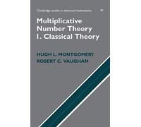 Multiplicative Number Theory I: Classical Theory: 97 (Cambridge Studies in Advanced Mathematics, Series Number 97)