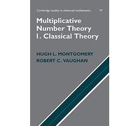 Multiplicative Number Theory I – Classical Theory (Cambridge Studies in Advanced Mathematics, 97)