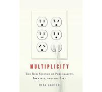 Multiplicity: The New Science of Personality, Identity, and the Self