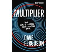 Multiplier : How Healthy Leaders Create Lasting Impact