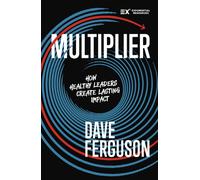 Multiplier : How to be a Healthy Leader that Creates Lasting Impact