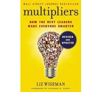 Multipliers, Revised and Updated: How the Best Leaders Make Everyone Smart by Li