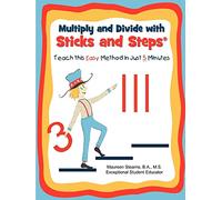 Multiply and Divide with Sticks and Steps: Teach this Easy Method in Just 5 Minutes