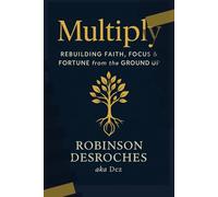 Multiply: Rebuilding Faith, Focus & Fortune from the Ground Up