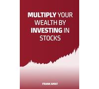 Multiply Your Wealth by Investing in Stocks: The ideal book for stock market beginners (Dummies)