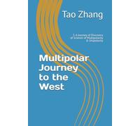 Multipolar Journey to the West: 3. A Journey of Discovery of Science of Multipolarity & Unipolarity