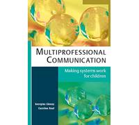 Multiprofessional Communication: Making Systems Work for Children: Making systems work for children