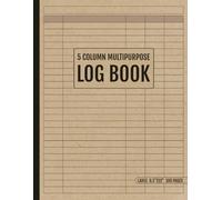 Multipurpose Log Book 5 Column: Customizable Large Logbook With Five Columns For Tracking Daily Tasks, Inventory, Equipment, Orders, Income, Expenses, Visitors and more