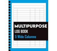 Multipurpose Log Book (5 Wide Columns): The Ultimate Customizable Ledger for Small Business Inventory, Mileage, Income, Expenses, and Project Tracking | Spacious Layout for Easy Writing.