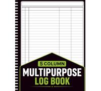 Multipurpose Log Book: Large Customizable Logbook with 5 Column / Simple 5 Blank Columns to Keep Track of Daily Activity, Time, Inventory and ... or Personal Use: 8.5x11 Inches , 100+ Pages