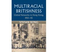 Multiracial Britishness : Global Networks in Hong Kong, 1910-45