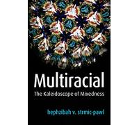Multiracial: The Kaleidoscope of Mixedness