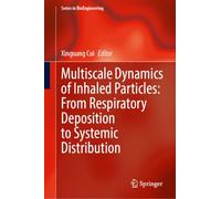Multiscale Dynamics of Inhaled Particles: From Respiratory Deposition to Systemic Distribution (Series in BioEngineering)