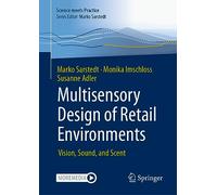 Multisensory Design of Retail Environments: Vision, Sound, and Scent (Science meets Practice)