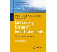 Multisensory Design of Retail Environments: Vision, Sound, and Scent (Science meets Practice)