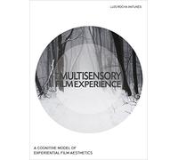 Multisensory Film Experience: A Cognitive Model of Experiental Film Aesthetics