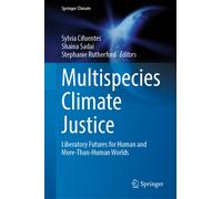 Multispecies Climate Justice : Liberatory Futures for Human and More-Than-Human Worlds
