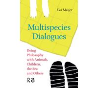 Multispecies Dialogues : Doing Philosophy with Animals, Children, the Sea and Others