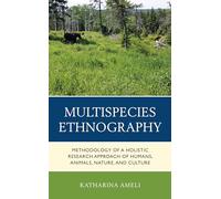 Multispecies Ethnography: Methodology of a Holistic Research Approach of Humans, Animals, Nature, and Culture