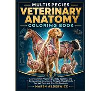 Multispecies Veterinary Anatomy Coloring Book: Learn Animal Physiology, Body Systems, and Comparative Structures Through Visual Study for Vet Tech and Pre-Vet Students