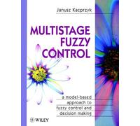 Multistage Fuzzy Control: A Model-Based Approach to Fuzzy Control and Decision Making (Handbook of Theoretical Physics)