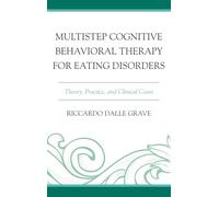 Multistep Cognitive Behavioral Therapy for Eating Disorders: Theory, Practice, and Clinical Cases