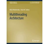Multithreading Architecture (Synthesis Lectures on Computer Architecture)