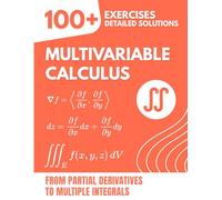 MULTIVARIABLE CALCULUS: 100+ Exercises with Detailed Solutions | From Partial Derivatives to Multiple Integrals