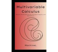 Multivariable Calculus: Vectors, Partial Derivatives, Gradients, Multiple Integrals (Cartesian, Polar, Cylindrical, Spherical), and Applications (Ultimate Calculus Roadmap 2025)