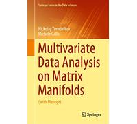 Multivariate Data Analysis on Matrix Manifolds: (with Manopt) (Springer Series in the Data Sciences)