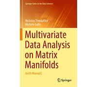 Multivariate Data Analysis on Matrix Manifolds: (with Manopt) (Springer Series in the Data Sciences)