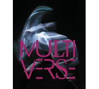 Multiverse: Art, Dance, Design, Technology. Emergent Creation