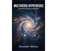 Multiverse Hypotheses: Scientific Evidence and Debates: 5 (Astrophysics and Cosmology)