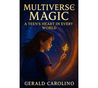 MULTIVERSE MAGIC: A TEEN'S HEART IN EVERY WORLD