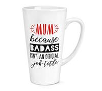 Mum Because Badass Isn't an Official Job Title 17oz Large Latte Mug Cup