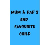 Mum & Dad's 2nd Favourite Child: Funny notebook/journal. 120 lined pages.