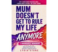 Mum Doesn't Get to Rule My Life Anymore: A Boundaries Workbook to Repair, Not End, Your Relationship with a Controlling, Difficult or Emotionally Immature Mother