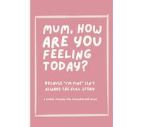 Mum, how are you feeling today?: A guided journal for overwhelmed mums with daily reflections and check-ins