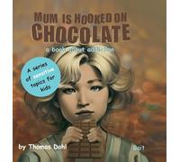 Mum Is Hooked On Chocolate: A book about addiction: 11 (A Sensitive Topics for Kids)