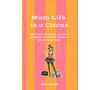 Mum Life is a Circus - The Greatest Show on Earth (fuelled by Coffee, Chaos & Sheer Survival) (Motherhood: Fueled by Caffeine & Chaos - The unfiltered, unhinged, utterly relatable side of motherhood.)