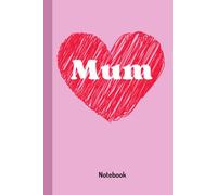 Mum Notebook: Gift notepad for Mum / Mothers to show how much you love her