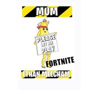 Mum Please Let Me Play: Fornite