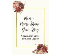 Mum - Please Share Your Story.: A Guided Memory Journal for Family History | 6x9 inches | 75 Pages | Lovely gift for Mum for Mother's Day or Birthday.