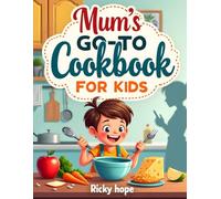 Mum’s Go-To Cookbook for Kids: feast to fast Books